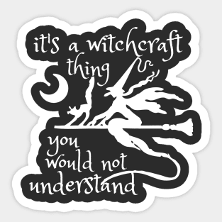 It's A Witchcraft Thing, You Would'nt Understand Sticker